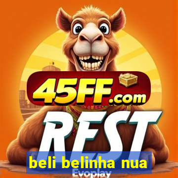beli belinha nua